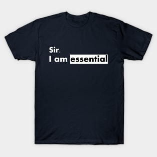 sir i am essential  funny T-Shirt